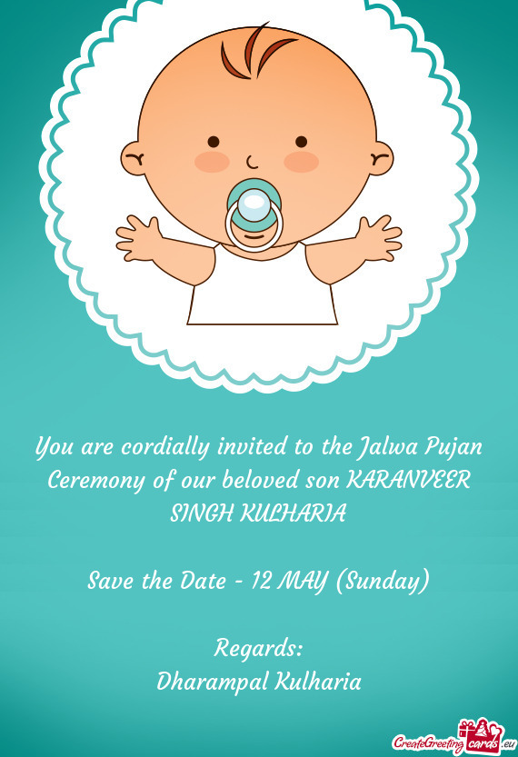 You are cordially invited to the Jalwa Pujan Ceremony of our beloved son KARANVEER SINGH KULHARIA