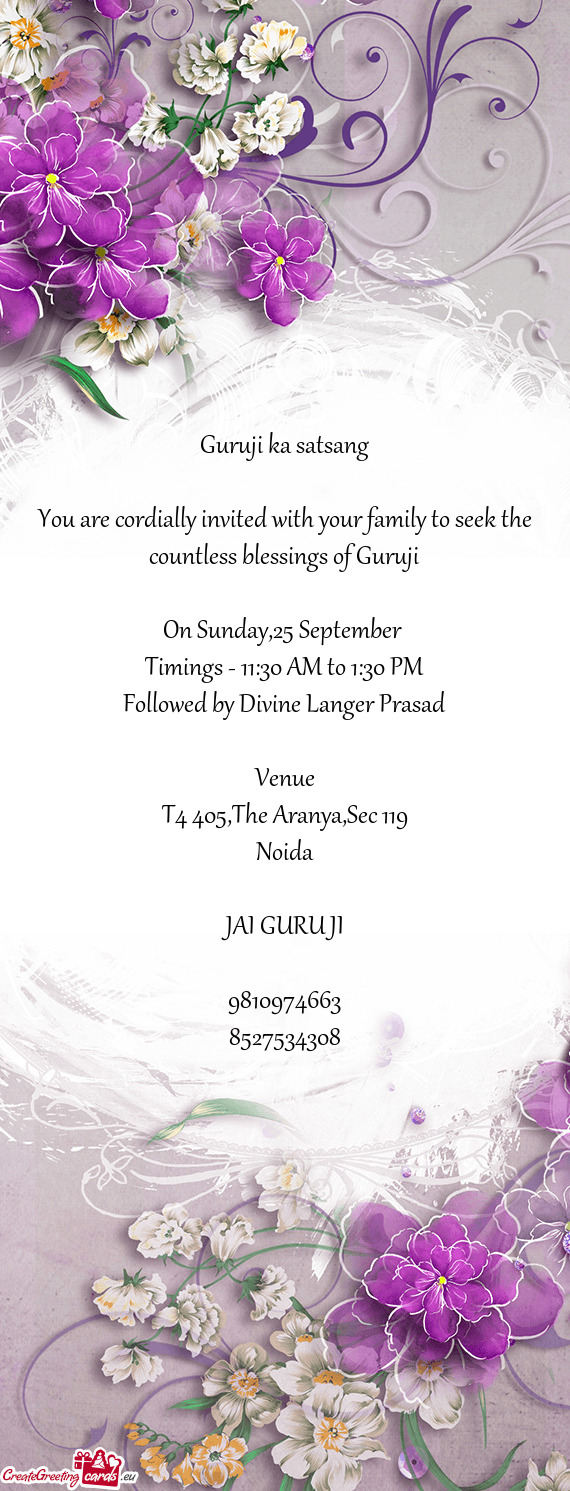 You are cordially invited with your family to seek the countless blessings of Guruji
