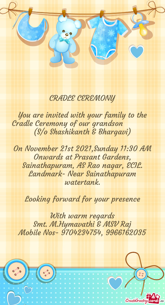 You are invited with your family to the Cradle Ceremony of our grandson    (S/o Shashikant
