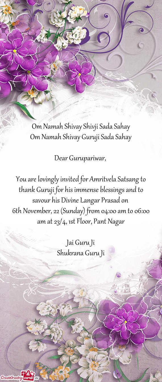 You are lovingly invited for Amritvela Satsang to thank Guruji for his immense blessings and to savo
