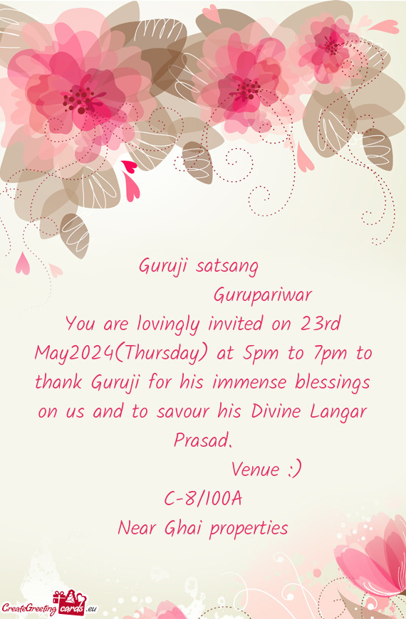 You are lovingly invited on 23rd May2024(Thursday) at 5pm to 7pm to thank Guruji for his immense ble