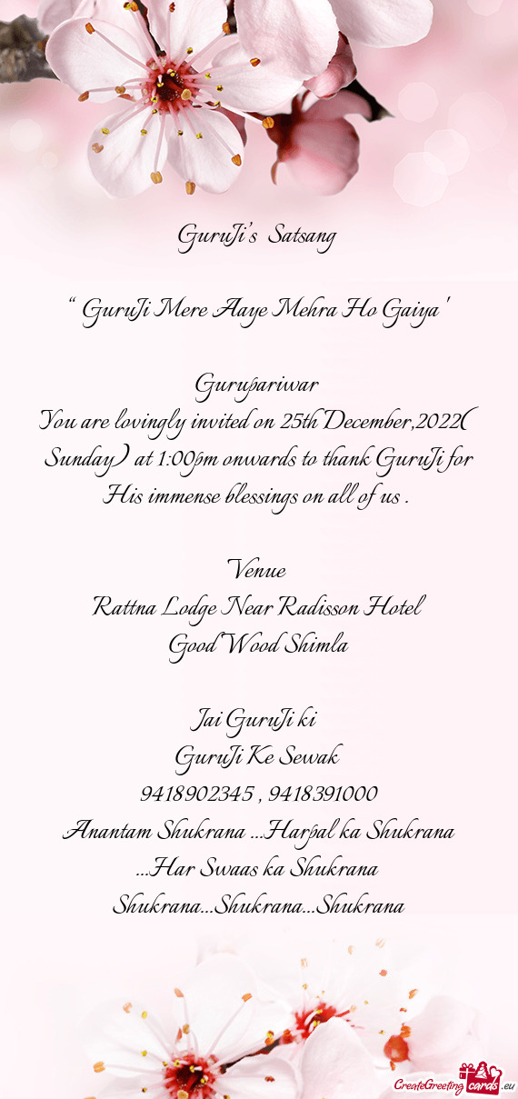 You are lovingly invited on 25th December,2022( Sunday) at 1:00pm onwards to thank GuruJi for His im