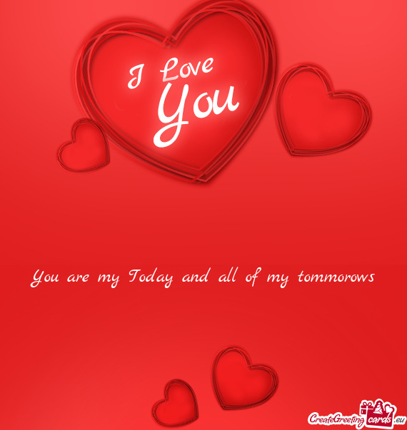 You are my Today and all of my tommorows