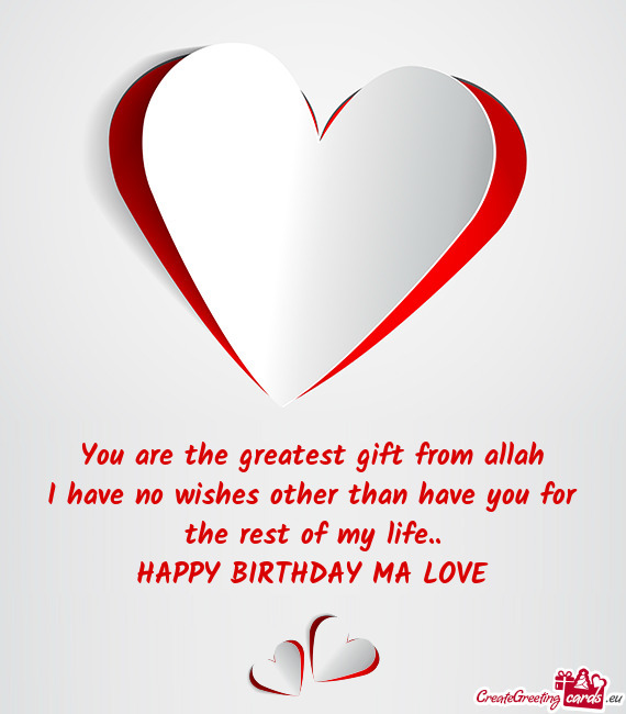 You are the greatest gift from allah
 I have no wishes other than have you for the rest of my life