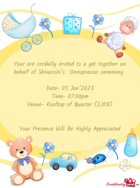Your are cordially invited to a get together on behalf of Shivanshi’s Onnoprason ceremony