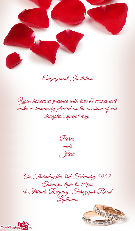 Your honoured presence with love & wishes will make us immensely pleased on the occasion of our daug