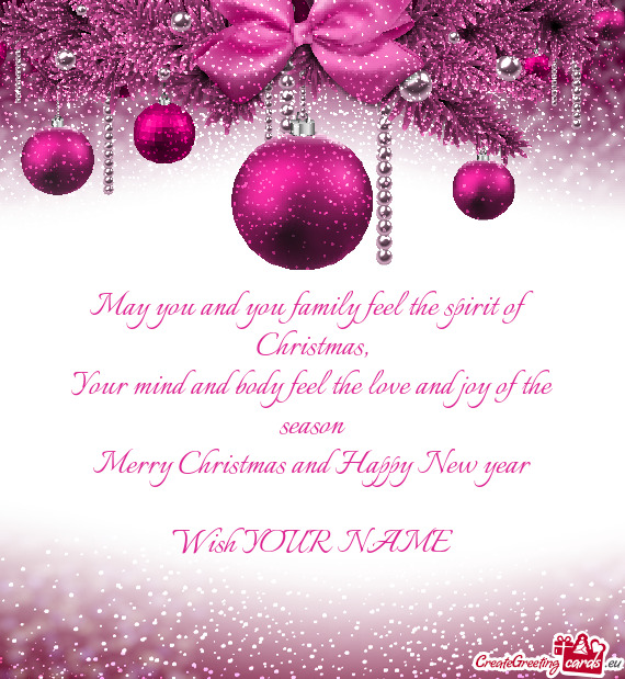 Your mind and body feel the love and joy of the season Merry Christmas and Happy New year Wish
