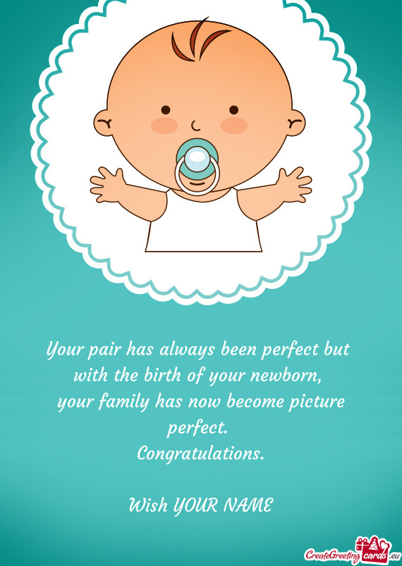 Your pair has always been perfect but with the birth of your newborn