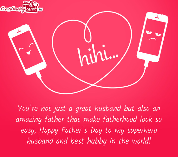 You're not just a great husband but also an amazing father that make fatherhood look so easy, Happy