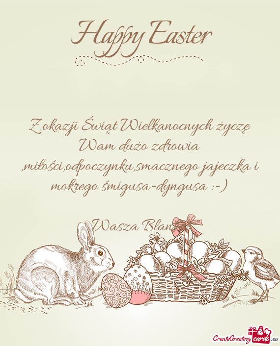 Z okazji Świąt Wielkanocnych życzę Wam dużo zdrowia ,miłości,odpoczynku,smacznego jajeczka i