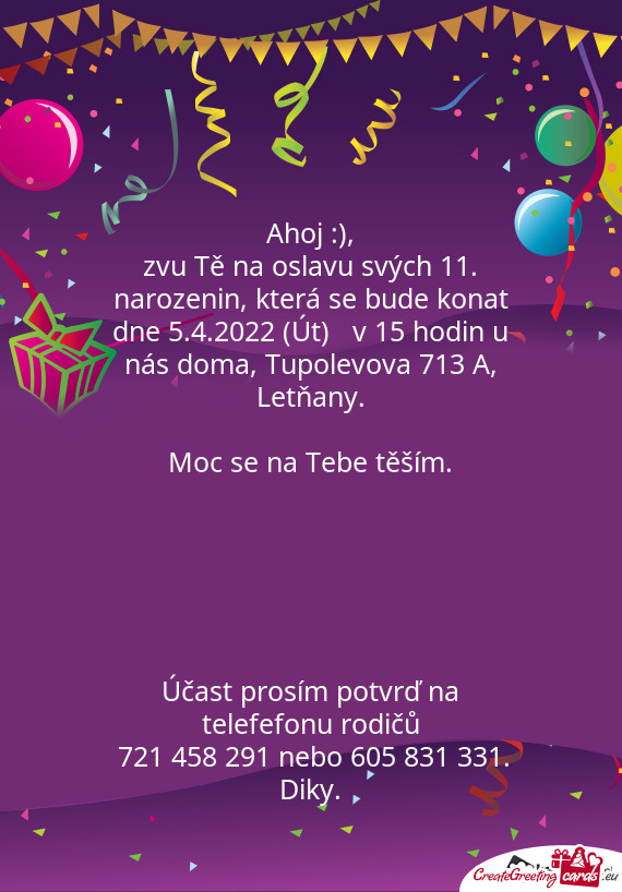 Zvu Tě na oslavu svých 11. narozenin, která se bude konat dne 5.4.2022 (Út) v 15 hodin u nás