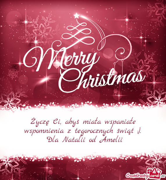 Życzę Ci, abyś miała wspaniałe wspomnienia z tegorocznych świąt ;)